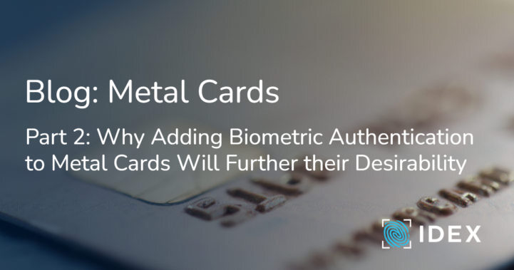 Blog heading: why adding biometric authentication will add to the desirability of metal cards