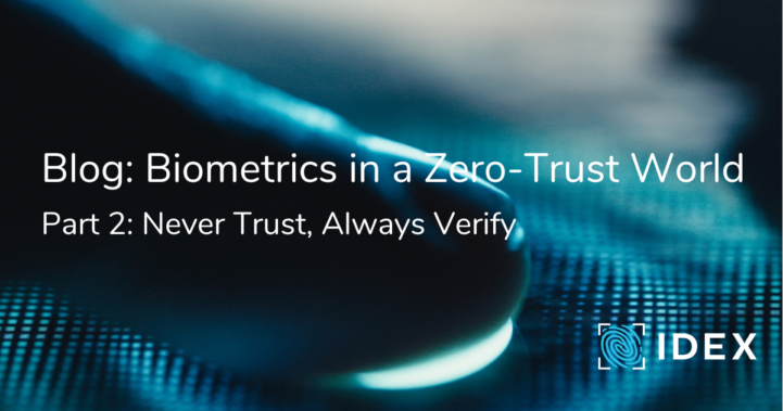 Biometrics in a zero-trust world Never Trust Always Verify